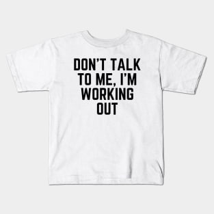 Don't talk to me, I'm working out Kids T-Shirt